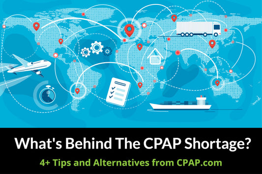 CPAP Shortage: What's Behind It, When Will it End, and What Can You Do in The Meantime?