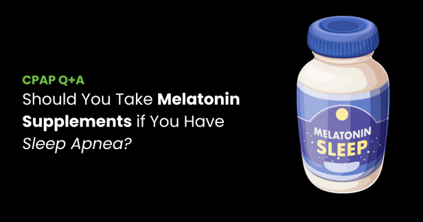 Should You Take Melatonin Supplements if You Have Sleep Apnea?