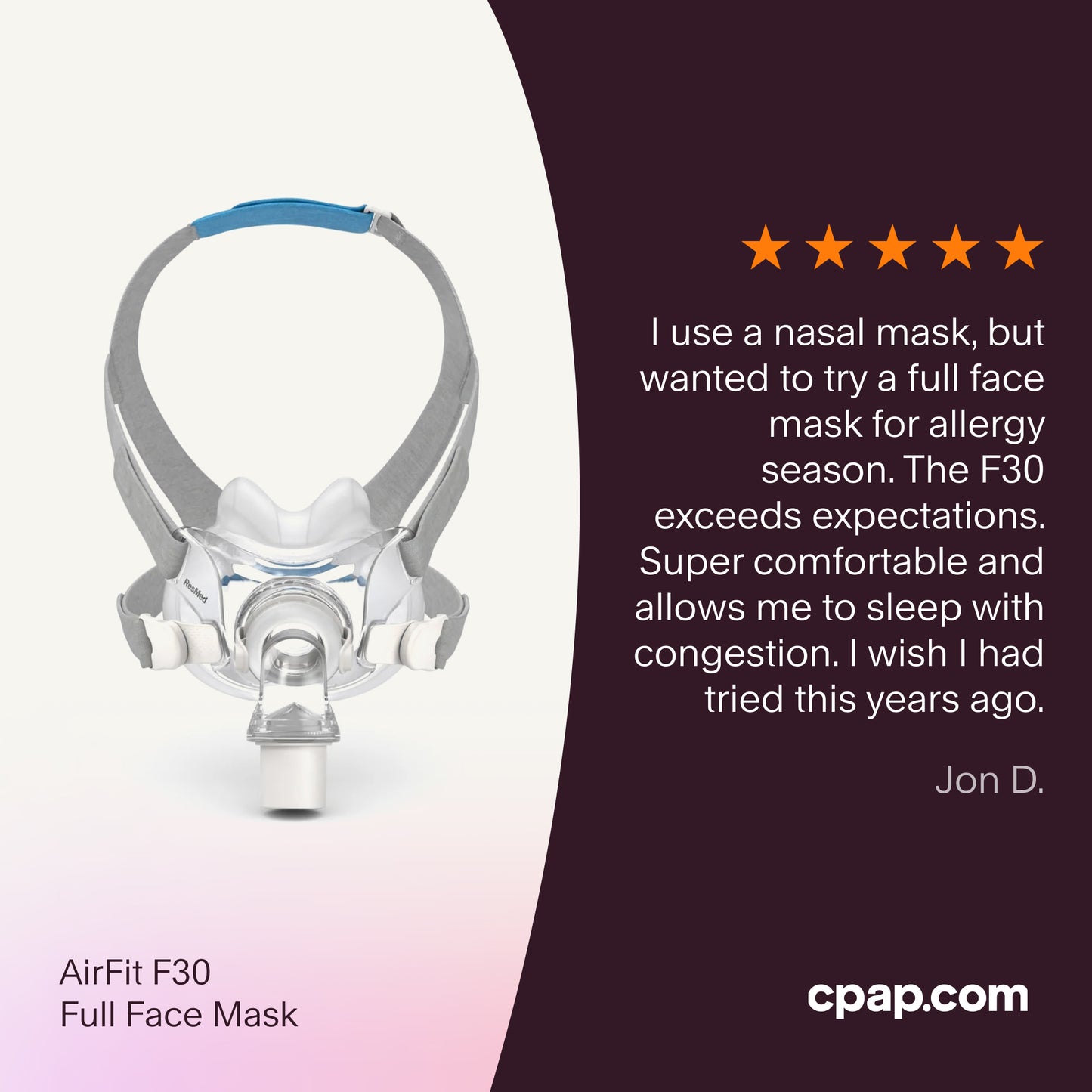 Testimonial praising the ResMed AirFit™ F30 Full Face Mask for its comfort and effectiveness during allergy season, highlighting its ability to accommodate nasal congestion.