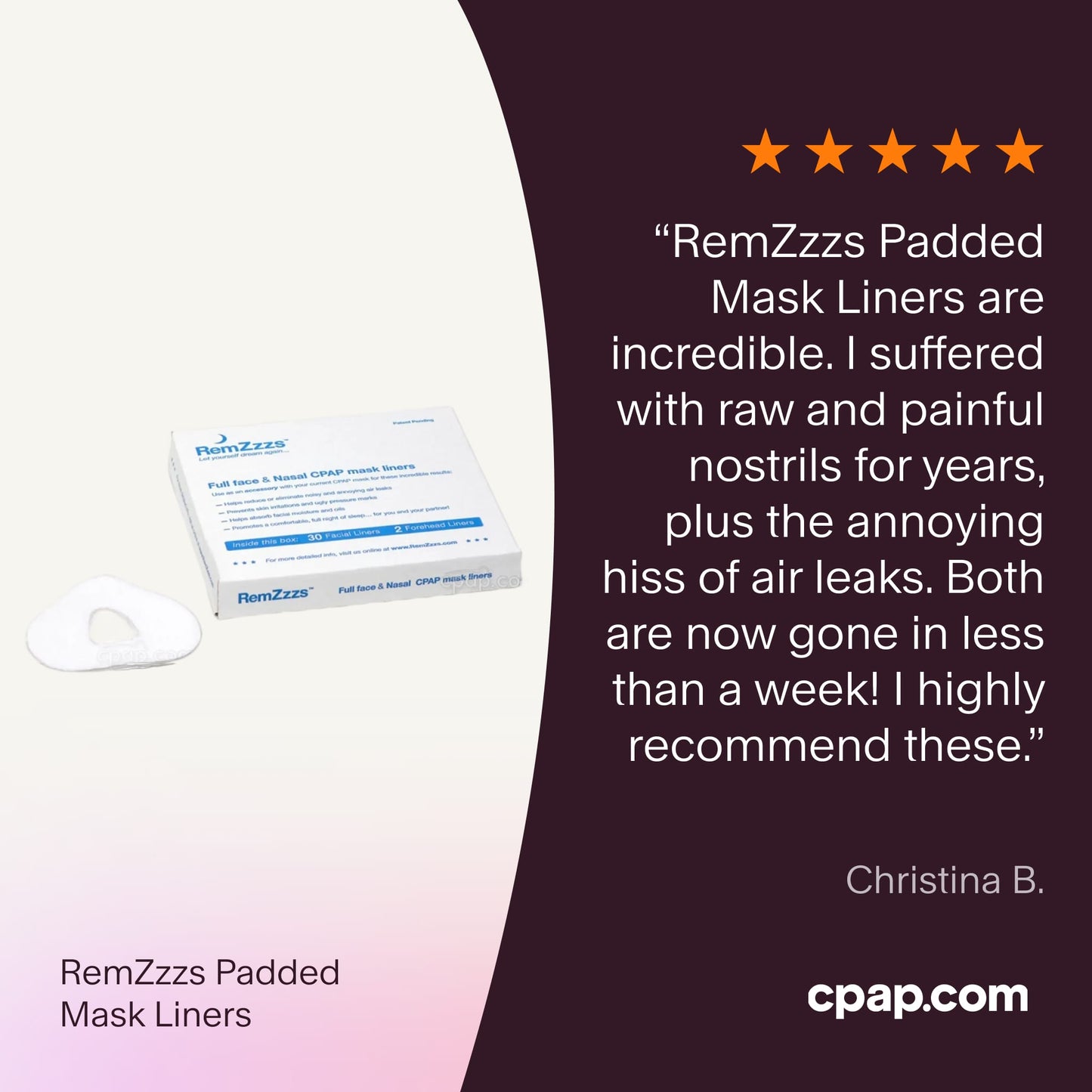 Testimonial praising RemZzzs Padded Mask Liners for eliminating raw nostrils and air leaks within a week, highly recommending them for improved comfort and seal.