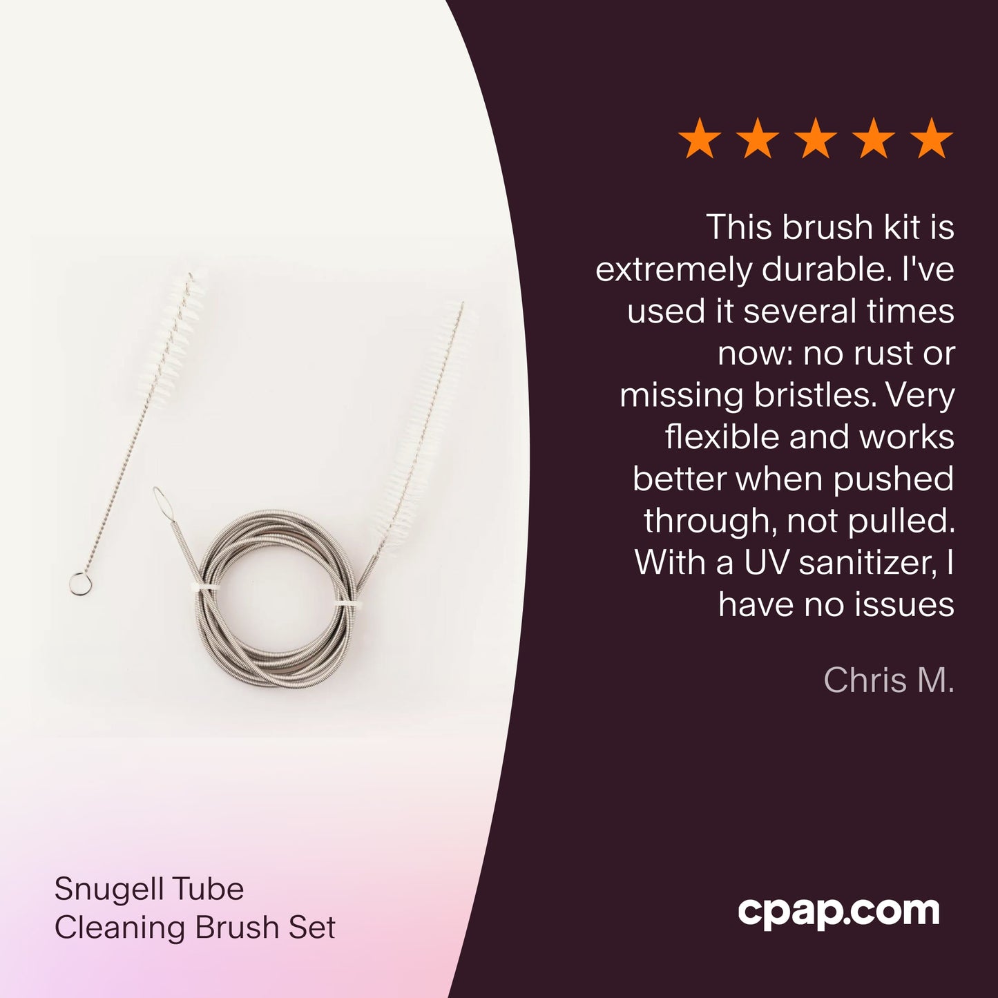 Testimonial for Snugell tube brush kit highlighting its durability, flexibility, rust resistance, and effective cleaning performance when paired with a UV sanitizer.