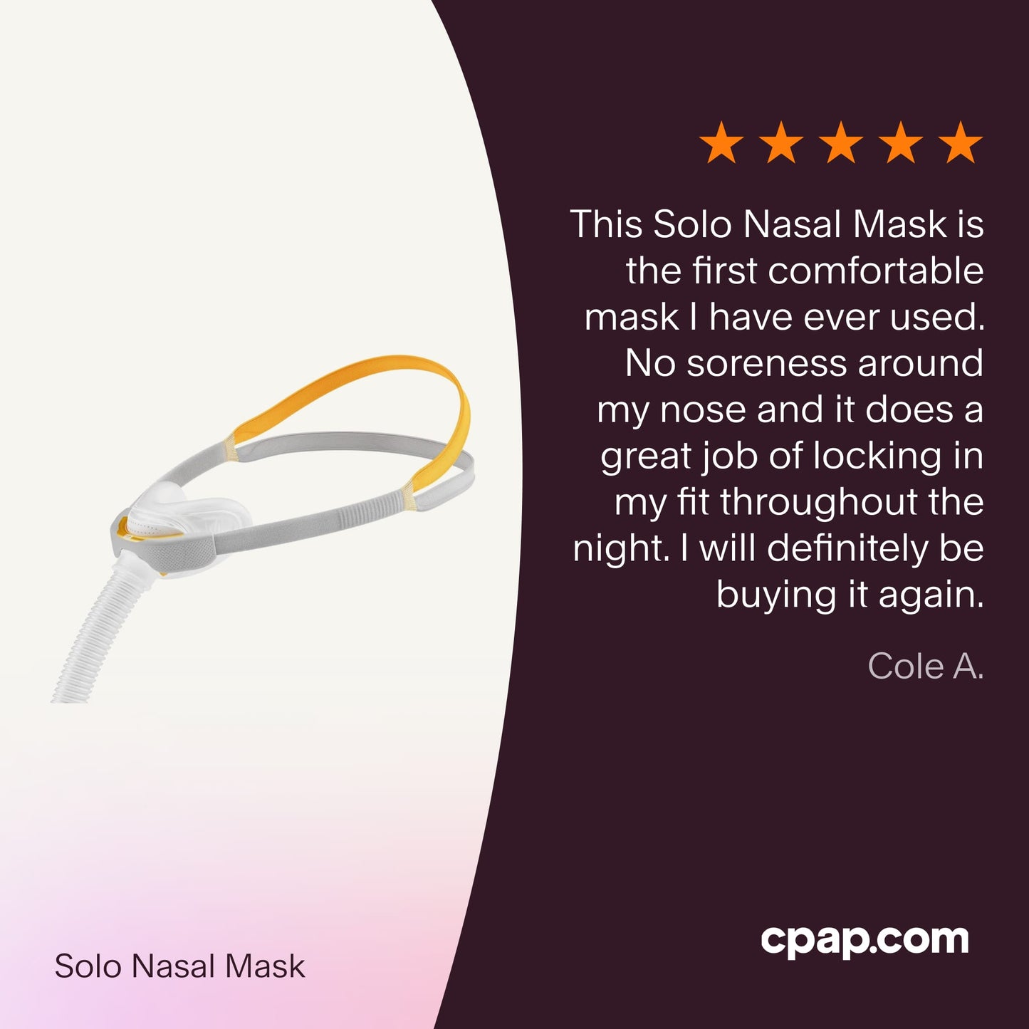 Testimonial praising the F&P Solo Nasal Mask for its exceptional comfort, preventing soreness around the nose, and maintaining a secure fit throughout the night, with plans for repurchase.